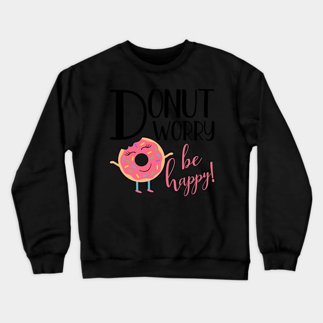 Donut Worry Be Happy Inspirational Message Gift Crewneck Sweatshirt by TheOptimizedCreative